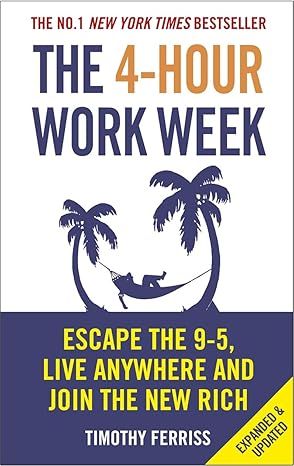 The 4-Hour Work Week: Escape the 9-5, Live Anywhere and Join the New Rich by Timothy Ferriss - Kindle