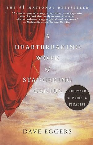 A Heartbreaking Work of Staggering Genius: Pulitzer Prize Finalist by Dave Eggers