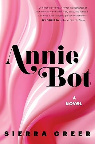 Annie Bot: A Novel by Sierra Greer - Hardcover