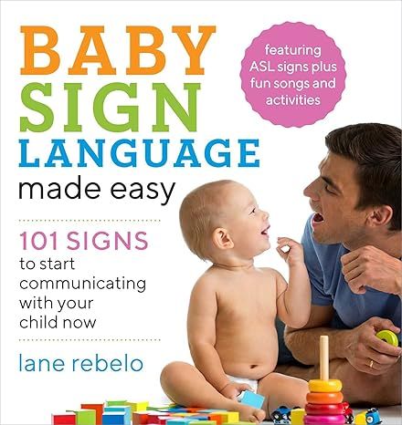 Baby Sign Language Made Easy: 101 Signs to Start Communicating with Your Child Now (Baby Sign Language Guides) by Lane Rebelo