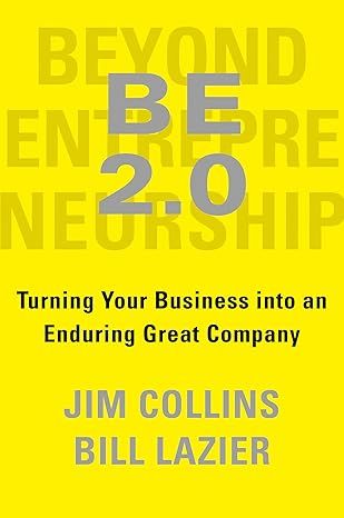 BE 2.0 (Beyond Entrepreneurship 2.0): Turning Your Business into an Enduring Great Company