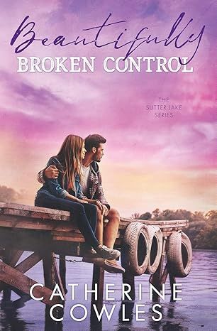 Beautifully Broken Control (The Sutter Lake Series) by Catherine Cowles - Audio CD