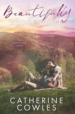 Beautifully Broken Life (The Sutter Lake Series) by Catherine Cowles - Audio CD