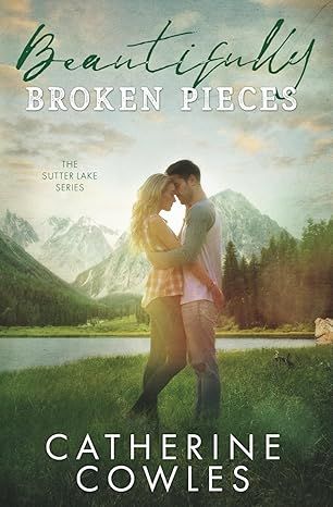 Beautifully Broken Pieces (The Sutter Lake Series) by Catherine Cowles - Paperback