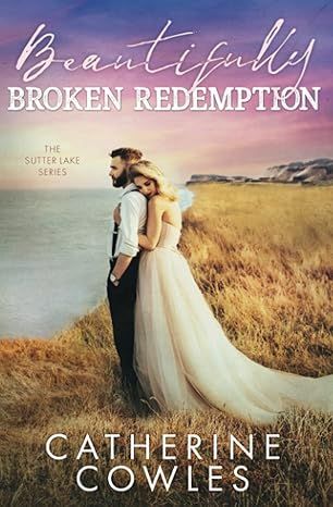 Beautifully Broken Redemption (The Sutter Lake Series) by Catherine Cowles - Kindle