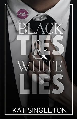 Black Ties and White Lies: A Billionaire Fake Fiance Romance (Black Tie Billionaires) by Kat Singleton