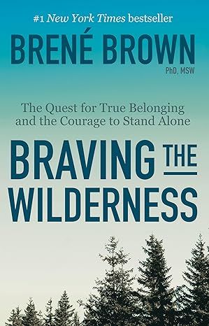 Braving the Wilderness: The Quest for True Belonging and the Courage to Stand Alone by Brené Brown - Hardcover