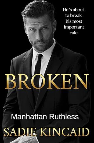 Broken: A Billionaire Marriage of Convenience Romance: Manhattan Ruthless by Sadie Kincaid - Kindle