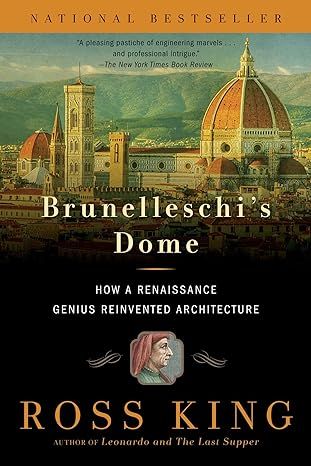 Brunelleschi's Dome: How a Renaissance Genius Reinvented Architecture by Ross King