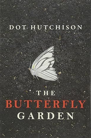 The Butterfly Garden (The Collector, 1) by Dot Hutchison