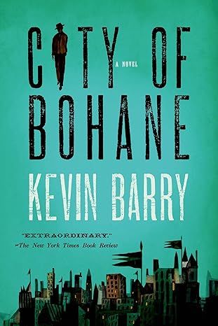 City of Bohane: A Novel by Kevin Barry - Hardcover