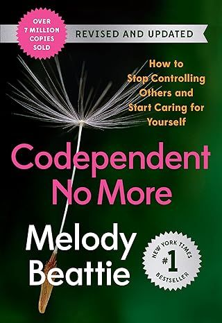 Codependent No More: How to Stop Controlling Others and Start Caring for Yourself (Revised and Updated) by Melody Beattie