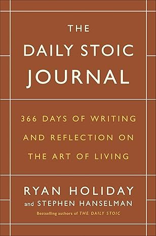 The Daily Stoic Journal: 366 Days of Writing and Reflection on the Art of Living by Ryan Holiday