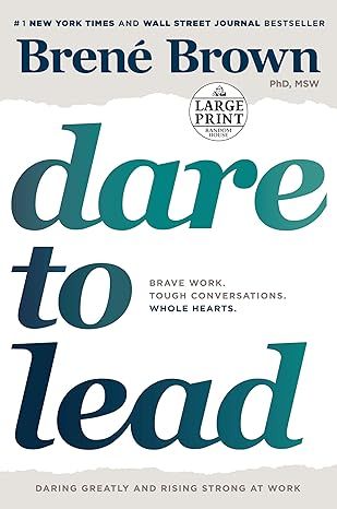 Dare to Lead: Brave Work. Tough Conversations. Whole Hearts. by Brené Brown