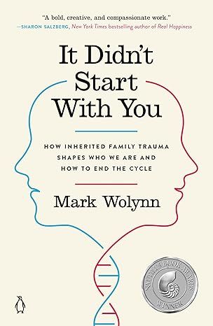 It Didn't Start with You: How Inherited Family Trauma Shapes Who We Are and How to End the Cycle by Mark Wolynn