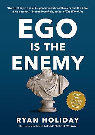 Ego is the Enemy: The Fight to Master Our Greatest Opponent by Ryan Holiday - Kindle