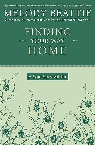 Finding Your Way Home: A Soul Survival Kit by Melody Beattie - Kindle