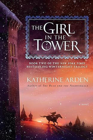 The Girl in the Tower: A Novel (Winternight Trilogy) by Katherine Arden