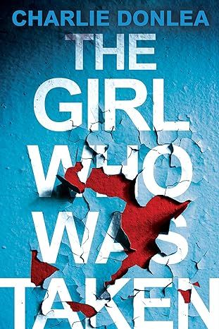 The Girl Who Was Taken: A Gripping Psychological Thriller by Charlie Donlea - Paperback