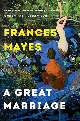 A Great Marriage: A Novel by Frances Mayes - Hardcover