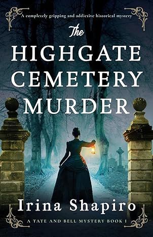 The Highgate Cemetery Murder: A completely gripping and addictive historical mystery (A Tate and Bell Mystery) by Irina Shapiro - Paperback