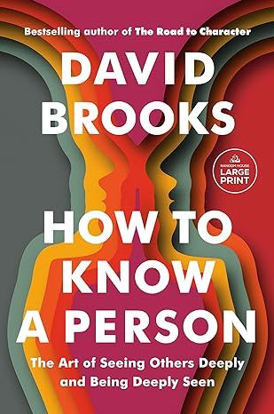 How to Know a Person: The Art of Seeing Others Deeply and Being Deeply Seen (Random House Large Print) by David Brooks