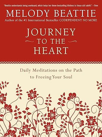 Journey to the Heart: Daily Meditations on the Path to Freeing Your Soul by Melody Beattie