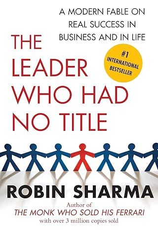 The Leader Who Had No Title: A Modern Fable on Real Success in Business and in Life by Robin Sharma - Paperback