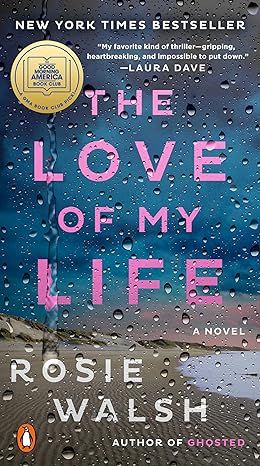 The Love of My Life: A GMA Book Club Pick (A Novel) by Rosie Walsh
