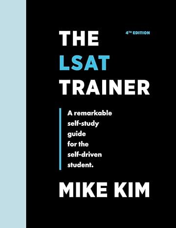 The LSAT Trainer: A Remarkable Self-Study Guide For The Self-Driven Student by Mike Kim