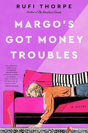 Margo's Got Money Troubles: A Novel by Rufi Thorpe