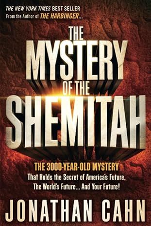 The Mystery of the Shemitah: The 3,000-Year-Old Mystery That Holds the Secret of America's Future, the World's Future, and Your Future! by Jonathan Cahn - Kindle