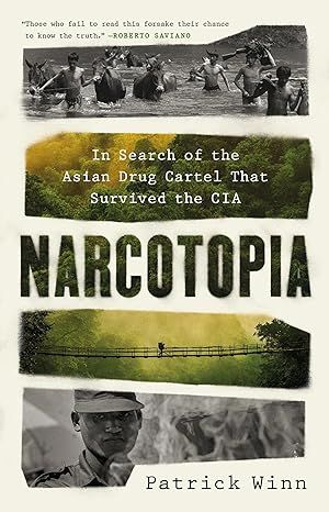 Narcotopia: In Search of the Asian Drug Cartel That Survived the CIA by Patrick Winn - Hardcover