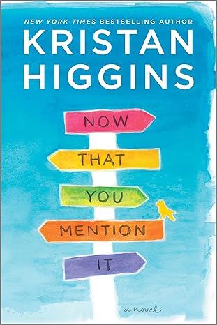 Now That You Mention It: A Novel by Kristan Higgins - Hardcover