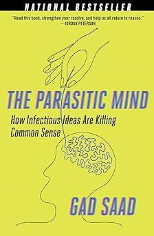The Parasitic Mind: How Infectious Ideas Are Killing Common Sense