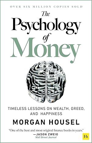 The Psychology of Money: Timeless lessons on wealth, greed, and happiness by Morgan Housel