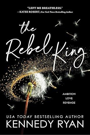 The Rebel King (All The King's Men, 2) by Kennedy Ryan