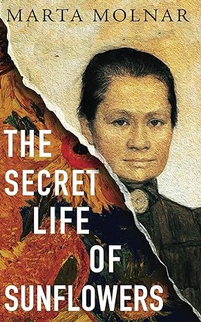 The Secret Life Of Sunflowers: A gripping, inspiring novel based on the true story of Johanna Bonger, Vincent van Gogh's sister-in-law (Light & Life Series) by Marta Molnar