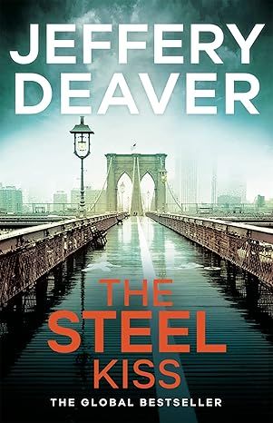 The Steel Kiss: Lincoln Rhyme Book 12 (Lincoln Rhyme Thrillers) by Jeffery Deaver