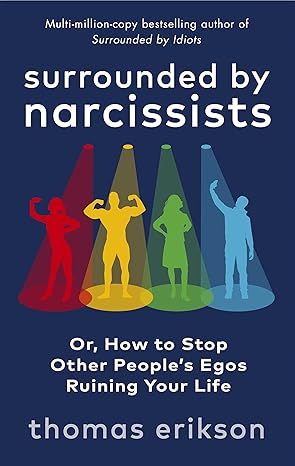 Surrounded by Narcissists: Or, How to Stop Other People's Egos Ruining Your Life by Thomas Erikson - Hardcover