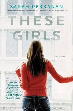 These Girls: A Novel by Sarah Pekkanen - Kindle