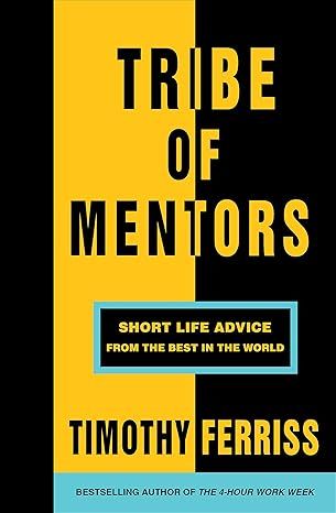 Tribe Of Mentors: Short Life Advice from the Best in the World by Timothy Ferriss - Paperback