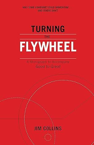 Turning the Flywheel: A Monograph to Accompany Good to Great