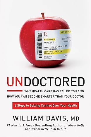 Undoctored: Why Health Care Has Failed You and How You Can Become Smarter Than Your Doctor by William Davis - Audiobook