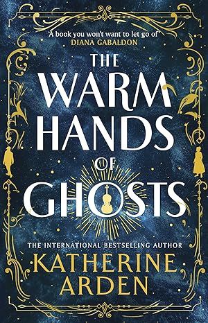 The Warm Hands of Ghosts by Katherine Arden - Hardcover