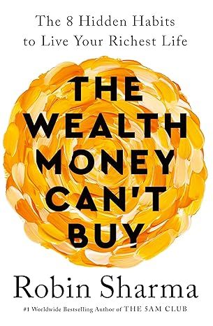 The Wealth Money Can't Buy: The 8 Hidden Habits to Live Your Richest Life