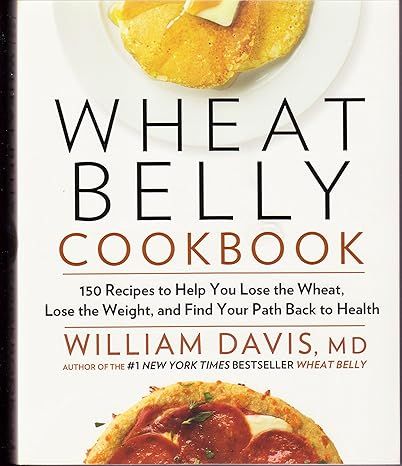 Wheat Belly Cookbook: 150 Recipes To Help You Lose The Wheat, Los by William Davis - Kindle