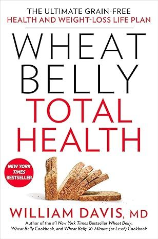 Wheat Belly Total Health: The Ultimate Grain-Free Health and Weight-Loss Life Plan by William Davis - Kindle