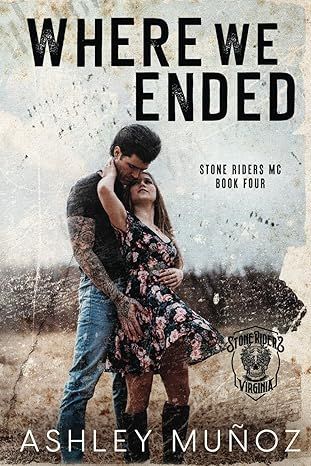 Where We Ended: A Motorcycle Club Romance (Stone Riders MC) by Ashley Munoz - Paperback