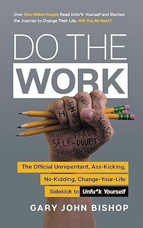 Do the Work: The Official Unrepentant, Ass-Kicking, No-Kidding, Change-Your-Life Sidekick to Unfu*k Yourself (Unfu*k Yourself series) by Gary John Bishop - Audio CD